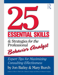 25 Essential Skills and Strategies for the Professional Behavior Analyst: Expert Tips for Maximizing Consulting Effectiveness 1st Edition ISBN: 9780415800686