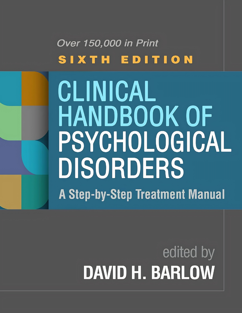 Clinical Handbook of Psychological Disorders: A Step-by-Step Treatment Manual 6TH Edition, ISBN: 978-1462547043