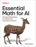Essential Math for AI: Next-Level Mathematics for Efficient and Successful AI Systems 1st Edition ISBN: 978-1098107635