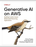 Generative AI on AWS: Building Context-Aware Multimodal Reasoning Applications 1st Edition ISBN: 978-1098159221