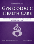 Gynecologic Health Care: With an Introduction to Prenatal and Postpartum Care: With an Introduction to Prenatal and Postpartum Care 4th Edition ISBN: 9781284182347