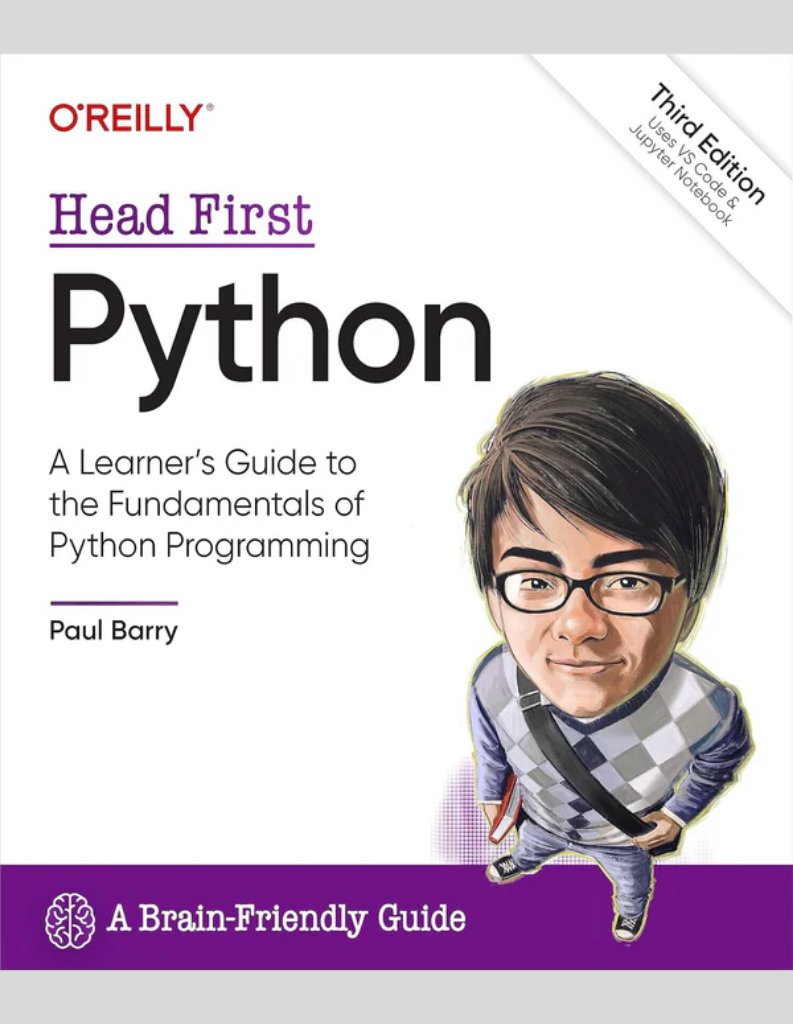 Head First Python: A Learner's Guide to the Fundamentals of Python Programming, A Brain-Friendly Guide 3rd Edition ISBN: 978-1492051299