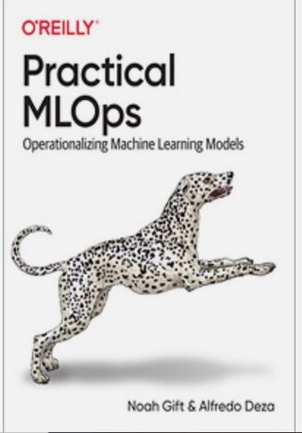 Practical MLOps: Operationalizing Machine Learning Models 1st Edition ISBN: 978-1098103019