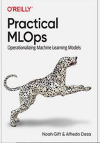 Practical MLOps: Operationalizing Machine Learning Models 1st Edition ISBN: 978-1098103019