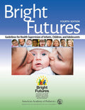 Bright Futures: Guidelines for Health Supervision of Infants, Children, and Adolescents 4th Edition, ISBN: 978-1610020220